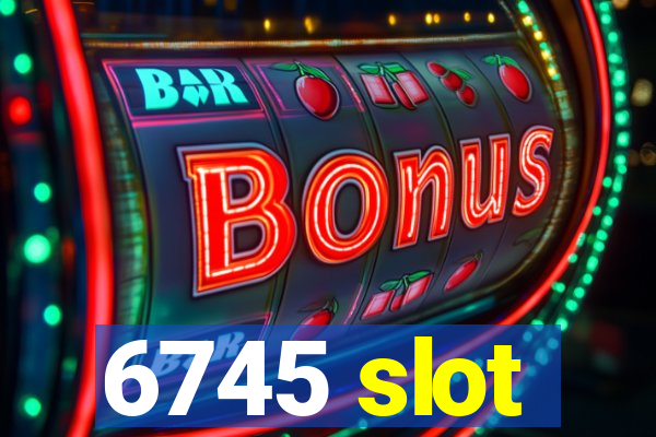 6745 slot